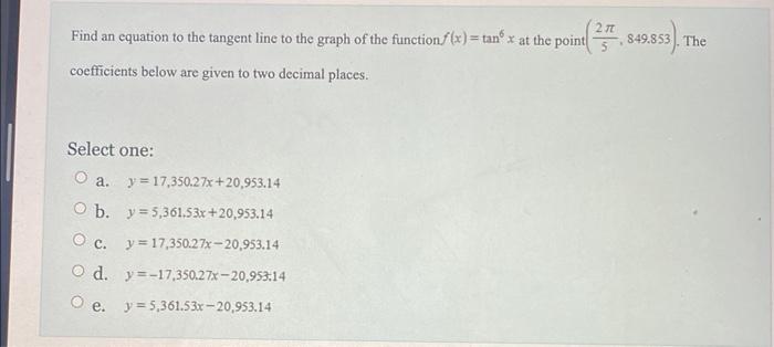 Find An Equation To The Tangent Line To The Graph Of The Function X Tan X At The Point Coefficients Below Are Given T 1