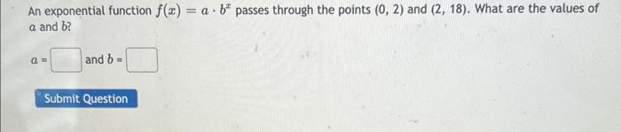 An Exponential Function F X A B Passes Through The Points 0 2 And 2 18 What Are The Values Of A And B A And 1