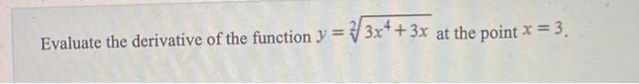 Evaluate The Derivative Of The Function Y 3x 3x At The Point X 3 Evaluate The Derivative Of The Function Y 3x 1