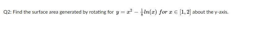 Q2 Find The Surface Area Generated By Rotating For Y X In X For X 1 2 About The Y Axis 1