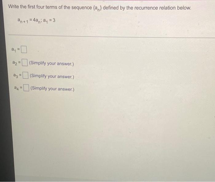 Write The First Four Terms Of The Sequence An Defined By The Recurrence Relation Below An 1 4aa 3 11 A A A3 1