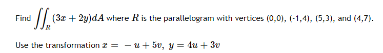 Find Ss 3x 2y Da Where R Is The Parallelogram With Vertices 0 0 1 4 5 3 And 4 7 Use The Transformation 1