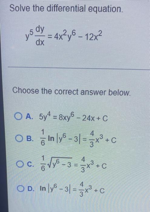 Solve The Differential Equation 5 Dy Ys A S Dx 4x Y6 12x Choose The Correct Answer Below Oa 5y4 8xy6 24x C 1 1
