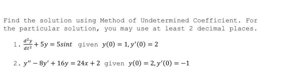 Find The Solution Using Method Of Undetermined Coefficient For The Particular Solution You May Use At Least 2 Decimal 1