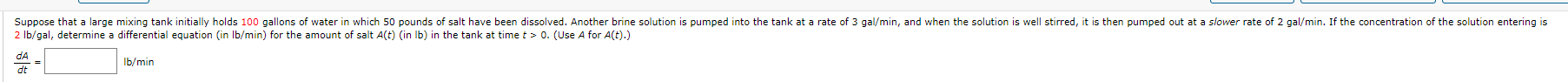 Suppose That A Large Mixing Tank Initially Holds 100 Gallons Of Water In Which 50 Pounds Of Salt Have Been Dissolved An 1