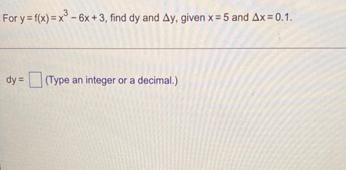 For Y F X X 6x 3 Find Dy And Ay Given X 5 And Ax 0 1 Dy Type An Integer Or A Decimal 1