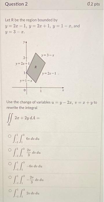 Question 2 Let R Be The Region Bounded By Y 2x 1 Y 2x 1 Y 1 2 And Y 3 1 Y 2x 1 R 14 Y 1 R 0 2 2x 2y Da Tt T 1