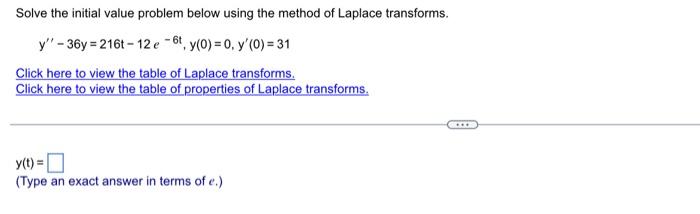 Solve The Initial Value Problem Below Using The Method Of Laplace Transforms Y 36y 216t 12 E 6t Y 0 0 Y 0 3 1