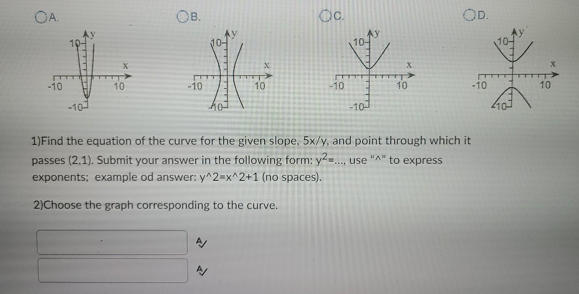 Qa Ob A 10 A Oc T T 1 Find The Equation Of The Curve For The Given Slope 5x Y And Point Through Which It A To Ex 1