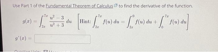 Use Part 1 Of The Fundamental Theorem Of Calculus To Find The Derivative Of The Function 72 7x 9 Z 7 U 3 U 3 1 1
