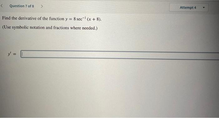 Question 7 Of 8 Find The Derivative Of The Function Y 8 Sec X 8 Use Symbolic Notation And Fractions Where N 1