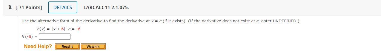 8 1 Points Details H 6 Need Help Use The Alternative Form Of The Derivative To Find The Derivative At X C 1