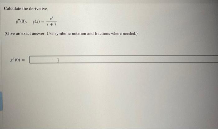 Calculate The Derivative G 0 G S S 7 Give An Exact Answer Use Symbolic Notation And Fractions Where Needed 8 1