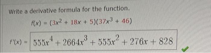 Write A Derivative Formula For The Function F X 3x 18x 5 37x3 46 F X 555x 2664x 555x 276x 828 1
