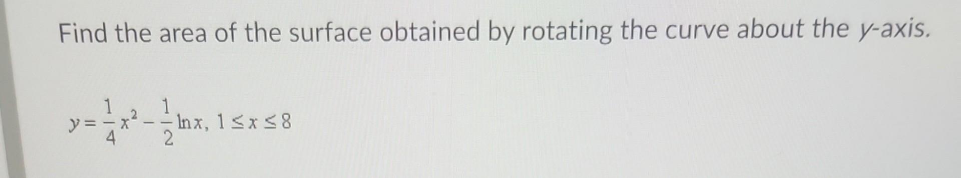 Find The Area Of The Surface Obtained By Rotating The Curve About The Y Axis A In Inx 1 X 8 1