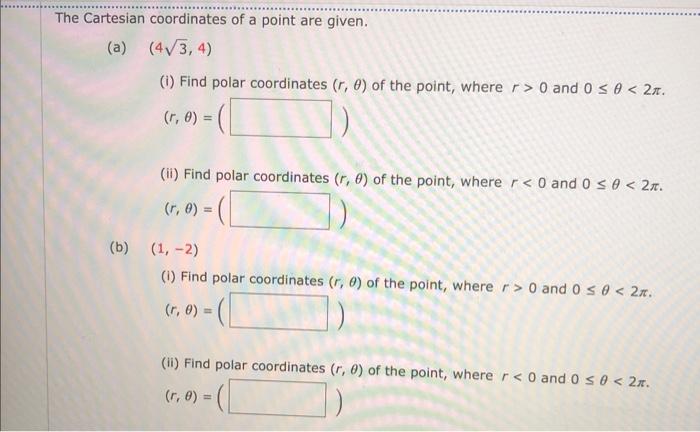 The Cartesian Coordinates Of A Point Are Given A 4 3 4 I Find Polar Coordinates R 0 Of The Point Where R 0 A 1