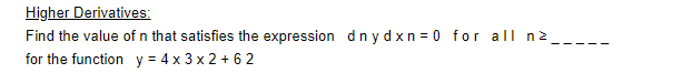 Higher Derivatives Find The Value Of N That Satisfies The Expression D Ny Dxn 0 For All Nz For The Function Y 4x3x2 6 1