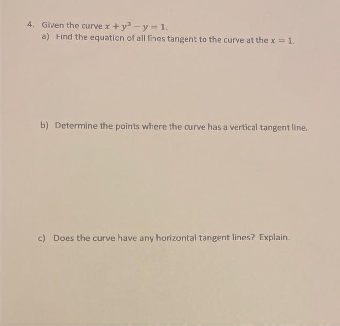 4 Given The Curve X Y Y 1 A Find The Equation Of All Lines Tangent To The Curve At The X 1 B Determine The 1
