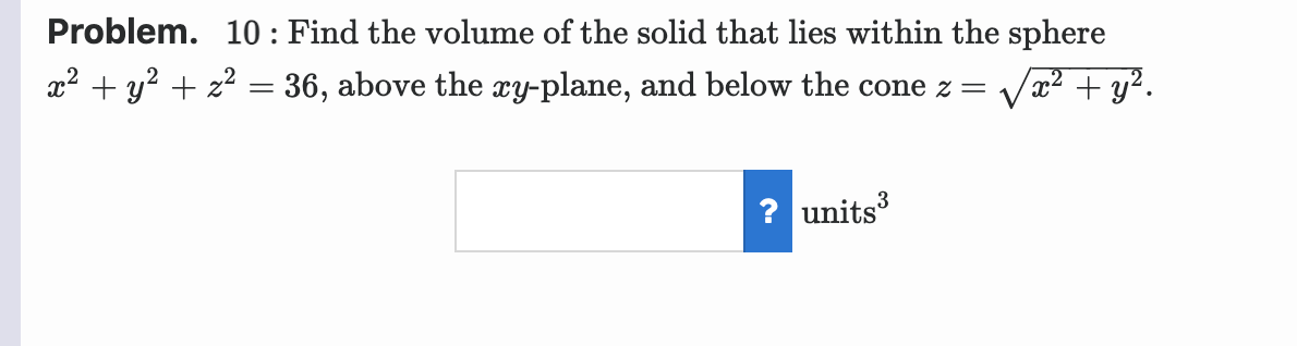Problem 10 Find The Volume Of The Solid That Lies Within The Sphere X Y Z 36 Above The Xy Plane And Below T 1