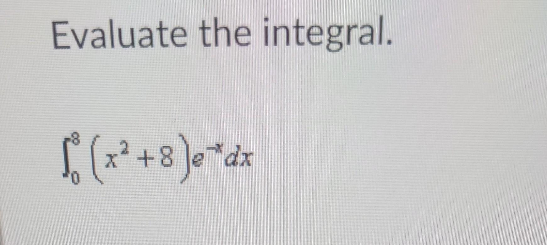 Evaluate The Integral 1 X 8 E Dx 1
