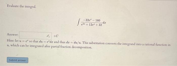 Evaluate The Integral 32e 160 Dz Submit Answer E2x 12e 32 Answer C Hint Let U E So That Due Dr And Thus Dr 1