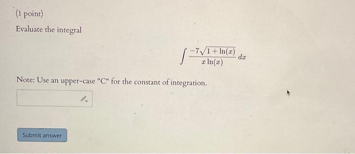 1 Point Evaluate The Integral Note Use An Upper Case C For The Constant Of Integration Submit Answer I A Ln X 9 1