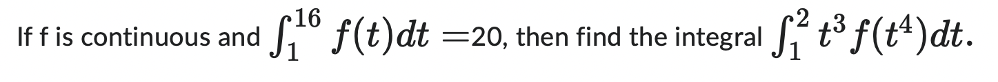 If F Is Continuous And 16 S 6 F T Dt 20 Then Find The Integral T F T Dt 1