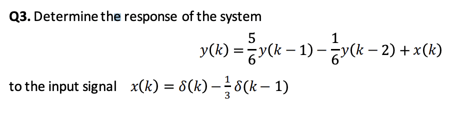 Q3 Determine The Response Of The System 5 1 Y K Xy K 1 5v K 2 X K To The Input Signal X K 8 K 8 K 1