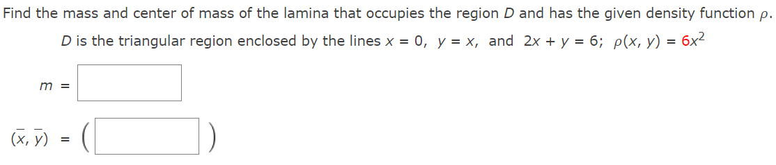Find The Mass And Center Of Mass Of The Lamina That Occupies The Region D And Has The Given Density Function P D Is The 1
