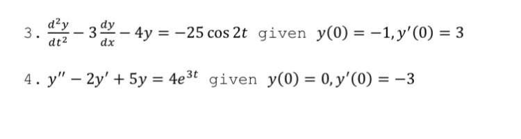 3 D Y Dt 3d 4y 25 Cos 2t Given Y 0 1 Y 0 3 Dx 4 Y 2y 5y 4e T Given Y 0 0 Y 0 3 1