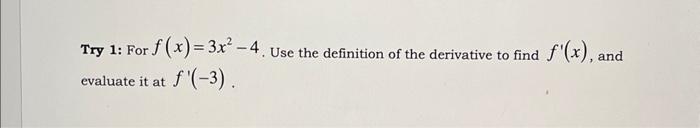 Try 1 For F X 3x 4 Use The Definition Of The Derivative To Find Evaluate It At F 3 F X And Try 2 Suppose F 1