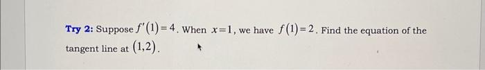 Try 1 For F X 3x 4 Use The Definition Of The Derivative To Find Evaluate It At F 3 F X And Try 2 Suppose F 2