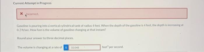 Current Attempt In Progress Xncorrect Gasoline Is Pouring Into A Vertical Cylindrical Tank Of Radius 4 Feet When The D 1