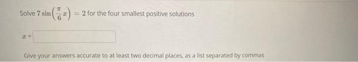 Solve 7 Sin Z 7 2 For The Four Smallest Positive Solutions Give Your Answers Accurate To At Least Two Decimal Places 1