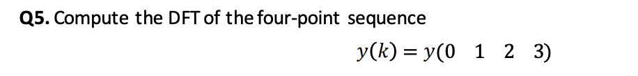 Q5 Compute The Dft Of The Four Point Sequence Y K Y O 1 2 3 1