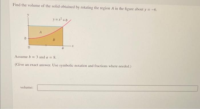 Find The Volume Of The Solid Obtained By Rotating The Region A In The Figure About Y 6 B 0 Y X B Volume B Assume 1