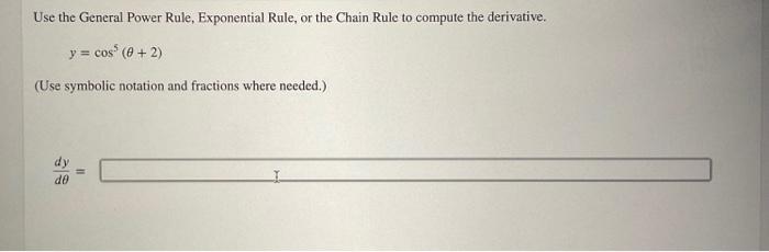 Use The General Power Rule Exponential Rule Or The Chain Rule To Compute The Derivative Y Cos 0 2 Use Symbolic 1