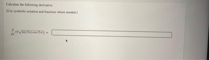 Calculate The Following Derivative Use Symbolic Notation And Fractions Where Needed D Dx 9 Sin 5x Cos 5x 1