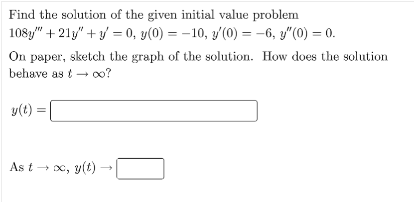 Find The Solution Of The Given Initial Value Problem 108y 21y Y 0 Y 0 10 Y 0 6 Y 0 0 On Paper S 1
