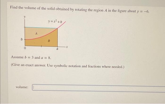 Find The Volume Of The Solid Obtained By Rotating The Region A In The Figure About Y 6 0 Y X B Volume B Assume B 1