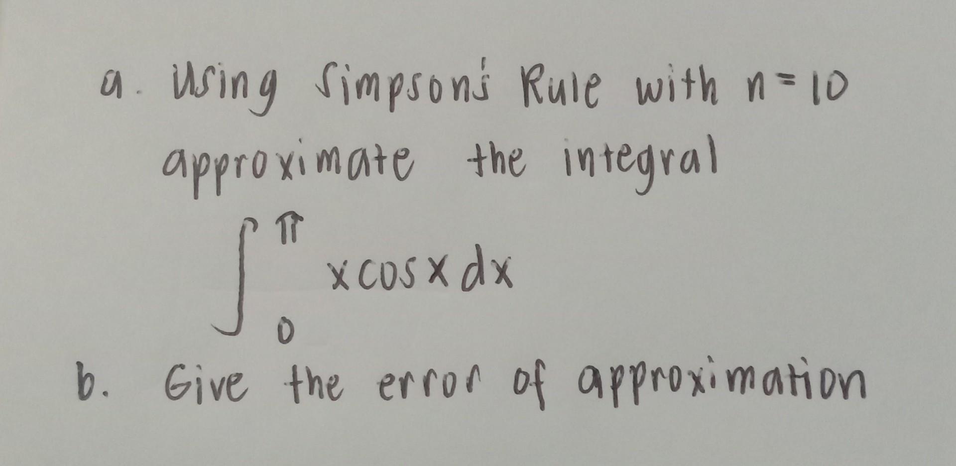 Using Simpson S Rule With N 10 Approximate The Integral T Xcosxdx 0 B Give The Error Of Approximation 1