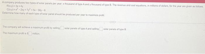 A Company Produces Two Types Of Solar Panels Per Year X Thousand Of Type A And Y Thousand Of Type B The Revenue And Co 1