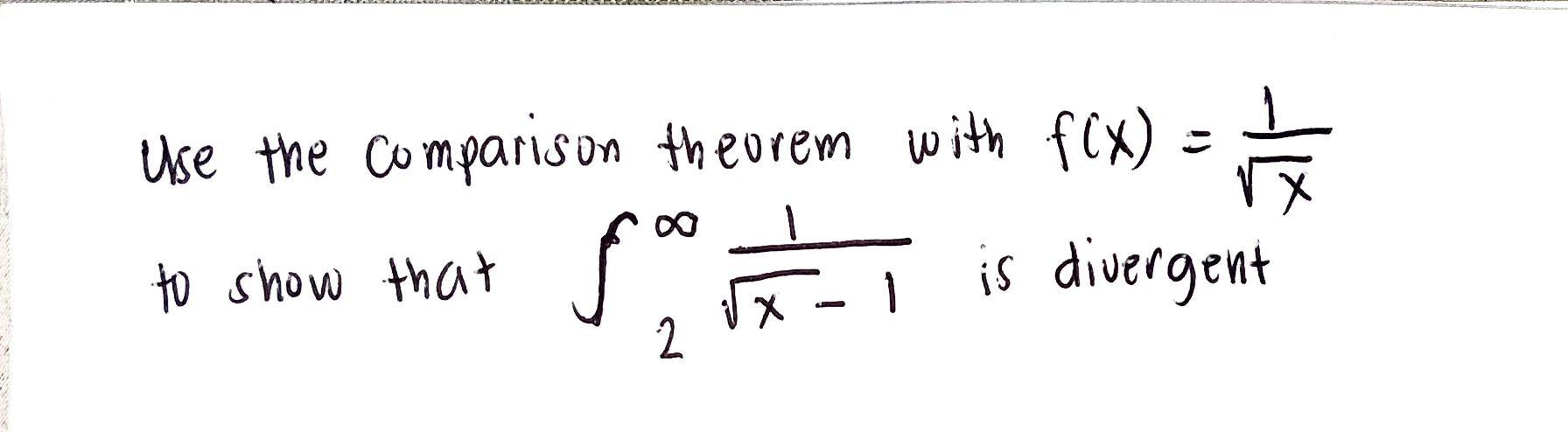 Use The Comparison Theorem With F X To Show That For 1 2 Is Divergent 1