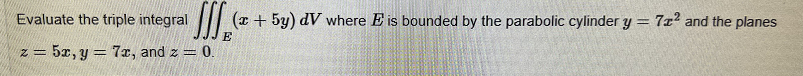 Evaluate The Triple Integral 5y Dv Where E Is Bounded By The Parabolic Cylinder Y 72 And The Planes E Z 5x Y 1