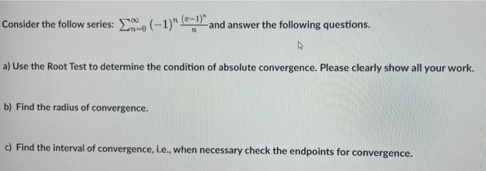 Consider The Follow Series 1 1 And Answer The Following Questions 4 A Use The Root Test To Determine The Condit 1