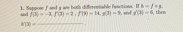 1 Suppose F And G Are Both Differentiable Functions If H Fog And F 3 3 F 3 2 F 9 14 G 3 9 And G 1