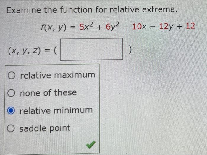 Examine The Function For Relative Extrema F X Y 5x 6y2 10x 12y 12 X Y Z O Relative Maximum O None 1