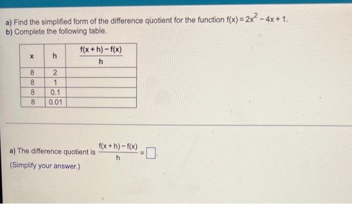 A Find The Simplified Form Of The Difference Quotient For The Function F X 2x 4x 1 B Complete The Following Ta 1