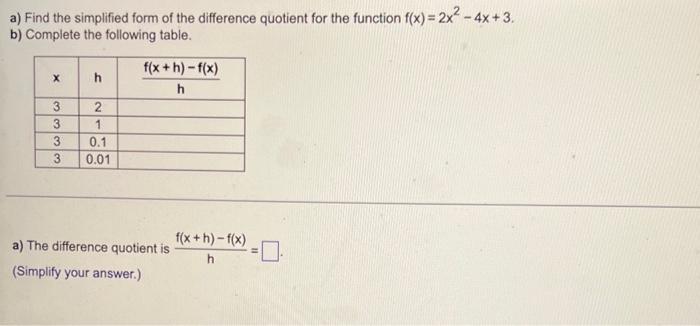 A Find The Simplified Form Of The Difference Quotient For The Function F X 2x 4x 3 B Complete The Following Tabl 1