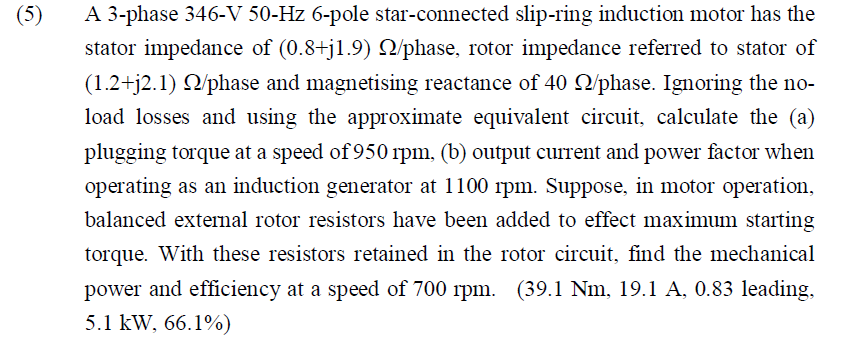5 A 3 Phase 346 V 50 Hz 6 Pole Star Connected Slip Ring Induction Motor Has The Stator Impedance Of 0 8 J1 9 92 Phas 1